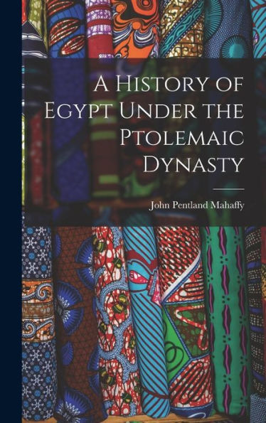 A History Of Egypt Under The Ptolemaic Dynasty