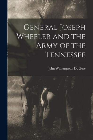 General Joseph Wheeler And The Army Of The Tennessee