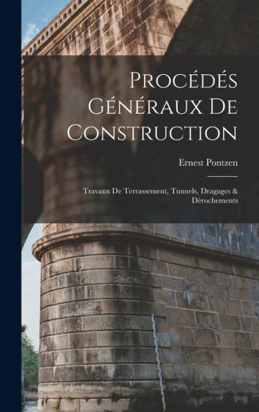 Procédés Généraux De Construction: Travaux De Terrassement, Tunnels, Dragages & Dérochements (French Edition)