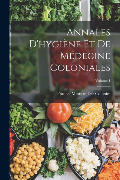 Annales D'Hygiène Et De Médecine Coloniales; Volume 1 (French Edition)