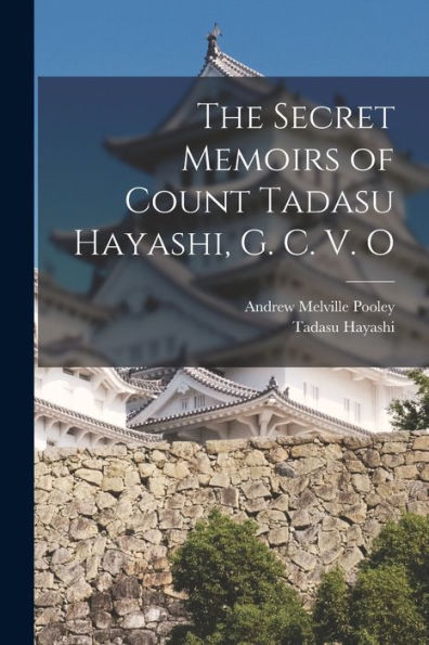 The Secret Memoirs Of Count Tadasu Hayashi, G. C. V. O