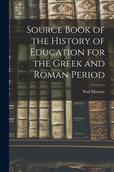 Source Book Of The History Of Education For The Greek And Roman Period