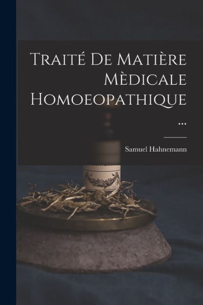 Traité De Matière Mèdicale Homoeopathique ... (French Edition)