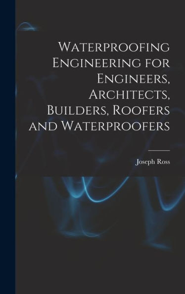 Waterproofing Engineering For Engineers, Architects, Builders, Roofers And Waterproofers