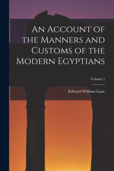 An Account Of The Manners And Customs Of The Modern Egyptians; Volume 2