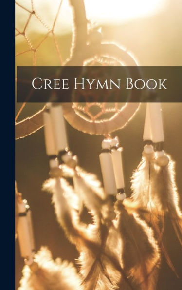 Cree Hymn Book (Cree Edition)