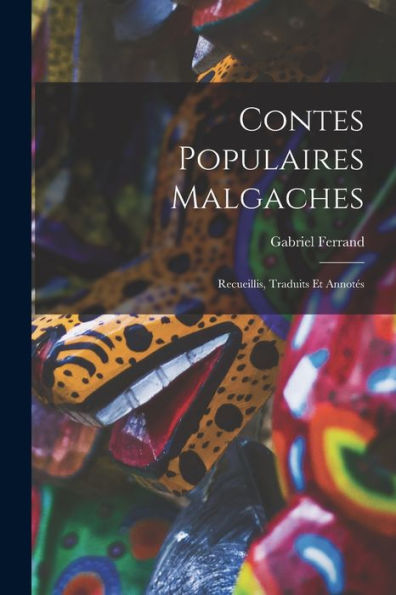 Contes Populaires Malgaches: Recueillis, Traduits Et Annotés (French Edition)