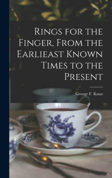 Rings For The Finger, From The Earlieast Known Times To The Present