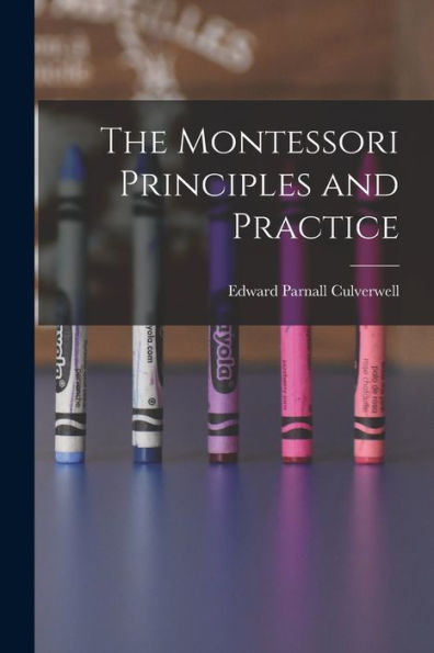 The Montessori Principles And Practice