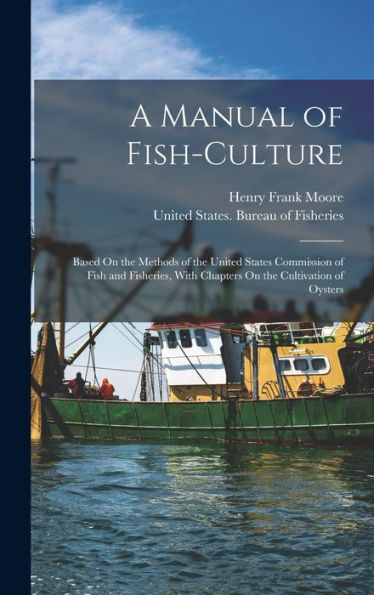 A Manual Of Fish-Culture: Based On The Methods Of The United States Commission Of Fish And Fisheries, With Chapters On The Cultivation Of Oysters