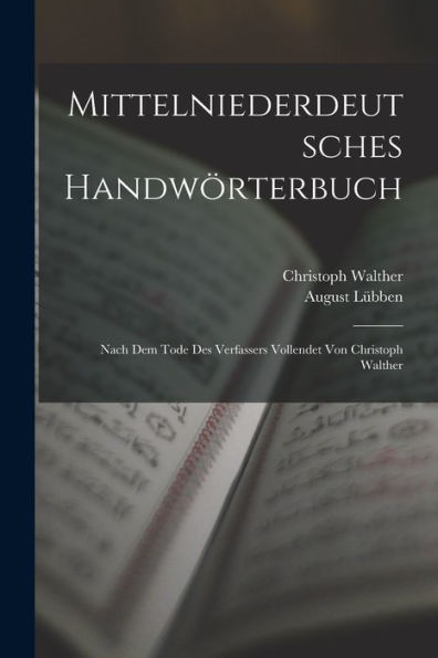 Mittelniederdeutsches Handwörterbuch: Nach Dem Tode Des Verfassers Vollendet Von Christoph Walther (German Edition)