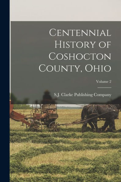 Centennial History Of Coshocton County, Ohio; Volume 2