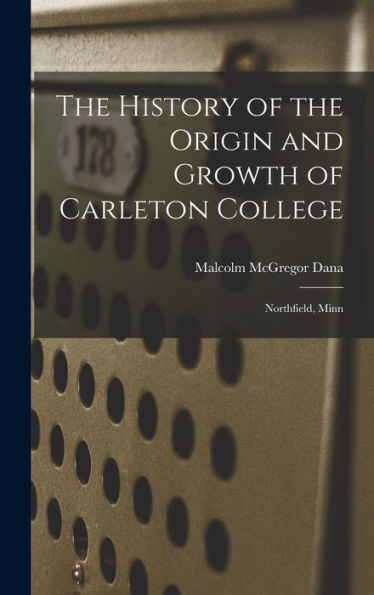 The History Of The Origin And Growth Of Carleton College: Northfield, Minn
