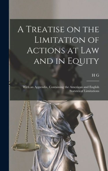 A Treatise On The Limitation Of Actions At Law And In Equity: With An Appendix, Containing The American And English Statutes Of Limitations