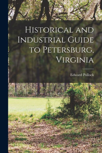 Historical And Industrial Guide To Petersburg, Virginia