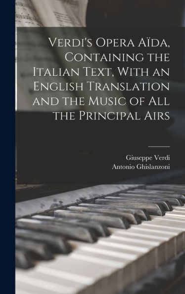 Verdi'S Opera Aïda, Containing The Italian Text, With An English Translation And The Music Of All The Principal Airs