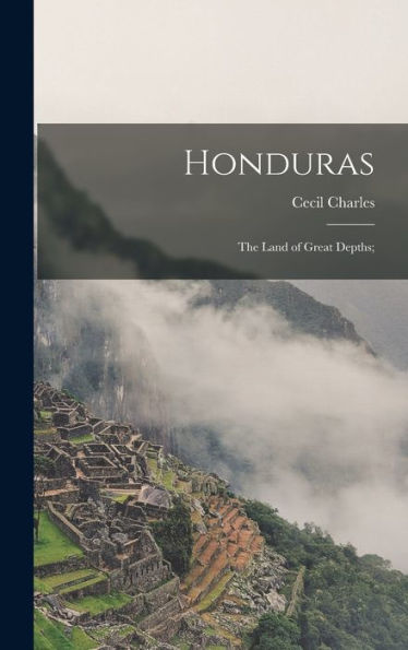 Honduras: The Land Of Great Depths;