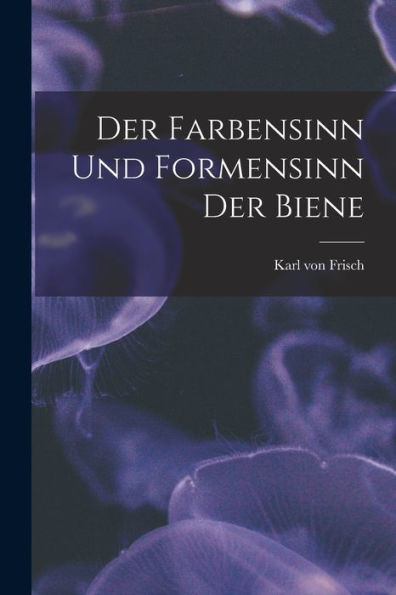 Der Farbensinn Und Formensinn Der Biene (German Edition)