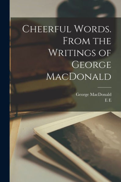 Cheerful Words. From The Writings Of George Macdonald