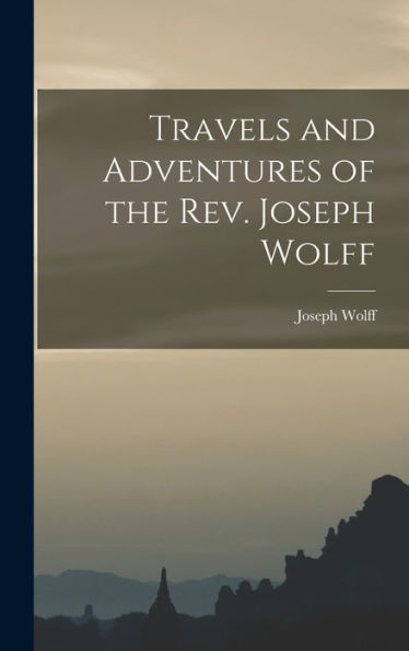 Travels And Adventures Of The Rev. Joseph Wolff