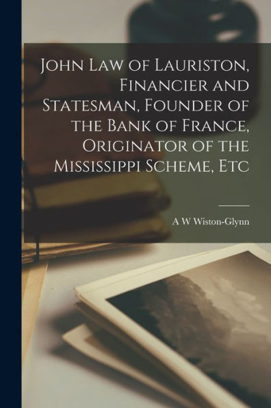 John Law Of Lauriston, Financier And Statesman, Founder Of The Bank Of France, Originator Of The Mississippi Scheme, Etc