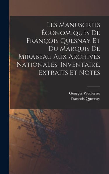 Les Manuscrits Économiques De François Quesnay Et Du Marquis De Mirabeau Aux Archives Nationales, Inventaire, Extraits Et Notes (French Edition)