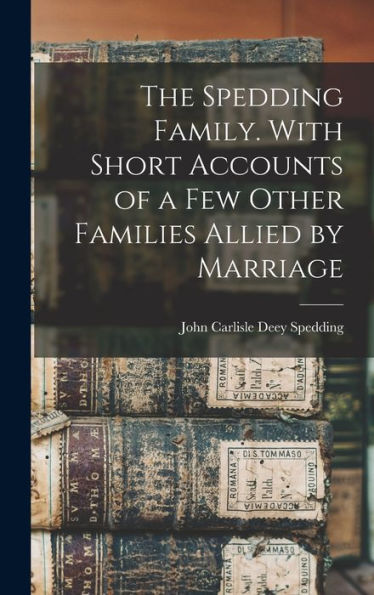 The Spedding Family. With Short Accounts Of A Few Other Families Allied By Marriage