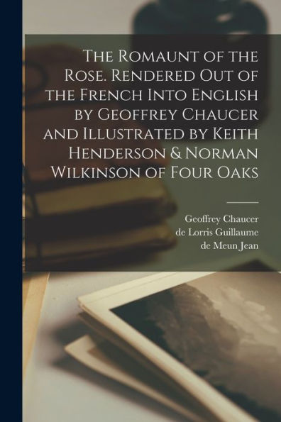 The Romaunt Of The Rose. Rendered Out Of The French Into English By Geoffrey Chaucer And Illustrated By Keith Henderson & Norman Wilkinson Of Four Oaks