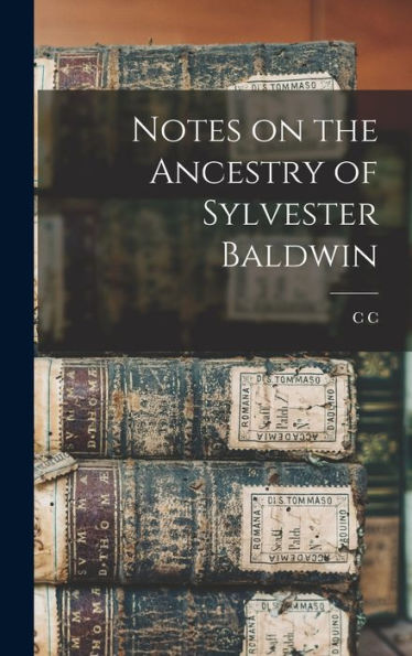 Notes On The Ancestry Of Sylvester Baldwin