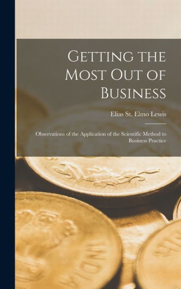 Getting The Most Out Of Business; Observations Of The Application Of The Scientific Method To Business Practice
