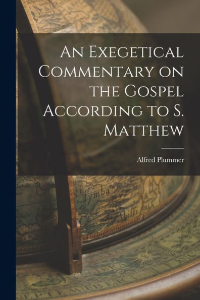 An Exegetical Commentary On The Gospel According To S. Matthew