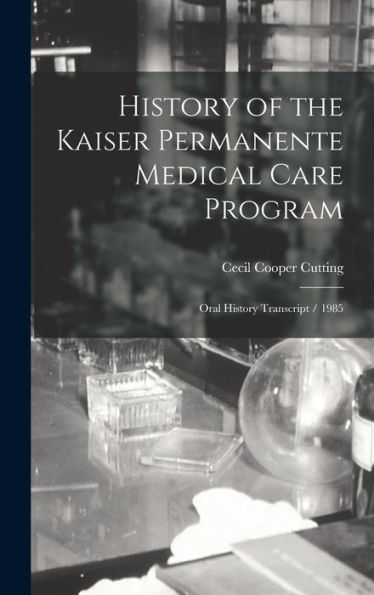 History Of The Kaiser Permanente Medical Care Program: Oral History Transcript / 1985