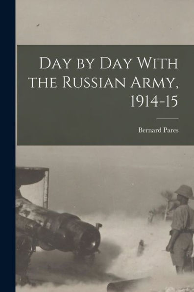 Day By Day With The Russian Army, 1914-15