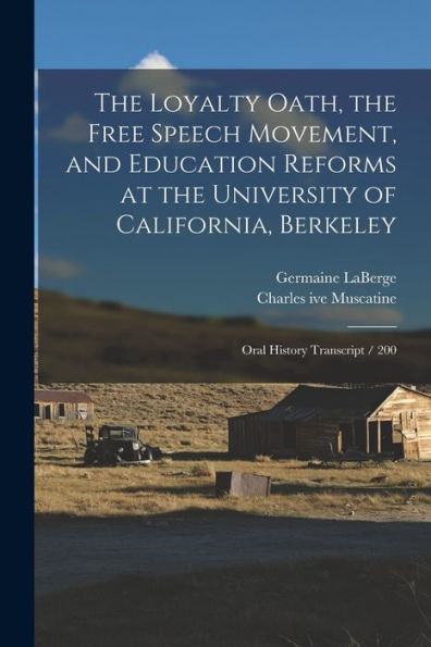 The Loyalty Oath, The Free Speech Movement, And Education Reforms At The University Of California, Berkeley: Oral History Transcript / 200