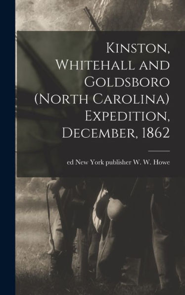 Kinston, Whitehall And Goldsboro (North Carolina) Expedition, December, 1862