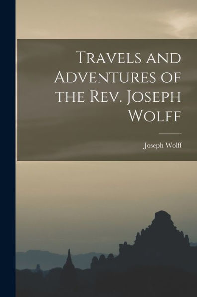 Travels And Adventures Of The Rev. Joseph Wolff