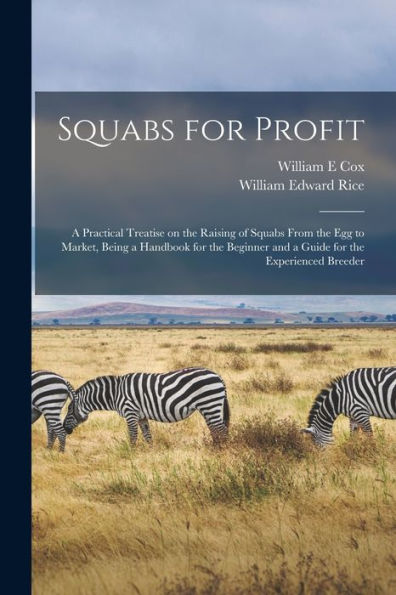 Squabs For Profit; A Practical Treatise On The Raising Of Squabs From The Egg To Market, Being A Handbook For The Beginner And A Guide For The Experienced Breeder