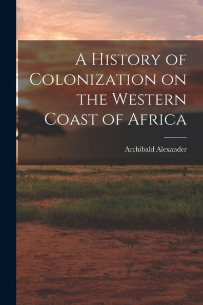 A History Of Colonization On The Western Coast Of Africa