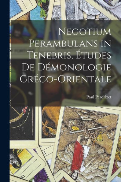 Negotium Perambulans In Tenebris, Études De Démonologie Gréco-Orientale (French Edition)