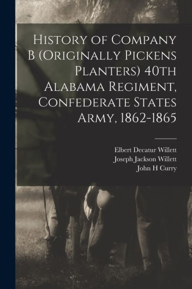 History Of Company B (Originally Pickens Planters) 40Th Alabama Regiment, Confederate States Army, 1862-1865