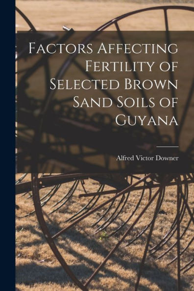 Factors Affecting Fertility Of Selected Brown Sand Soils Of Guyana