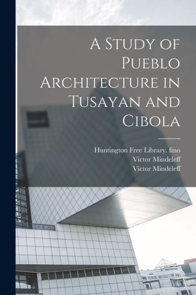 A Study Of Pueblo Architecture In Tusayan And Cibola