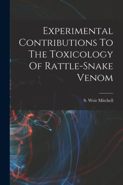 Experimental Contributions To The Toxicology Of Rattle-Snake Venom