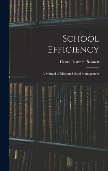 School Efficiency: A Manual Of Modern School Management