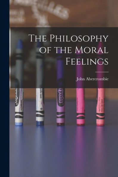 The Philosophy Of The Moral Feelings