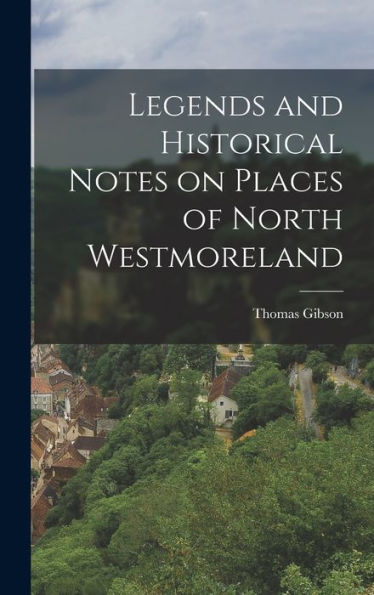 Legends And Historical Notes On Places Of North Westmoreland