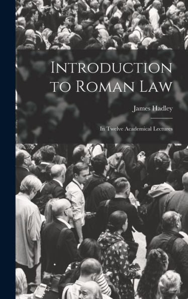 Introduction To Roman Law: In Twelve Academical Lectures