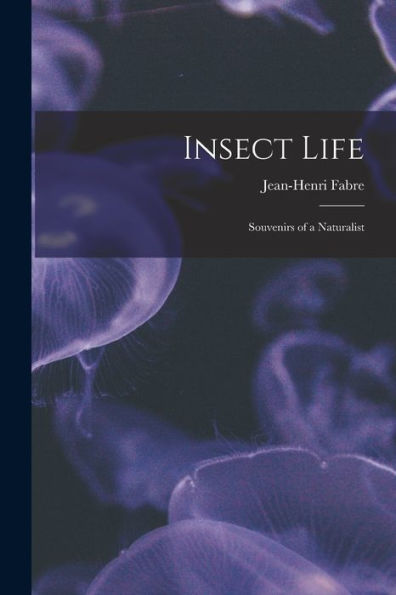 Insect Life: Souvenirs Of A Naturalist