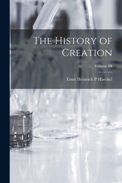 The History Of Creation; Volume Iii