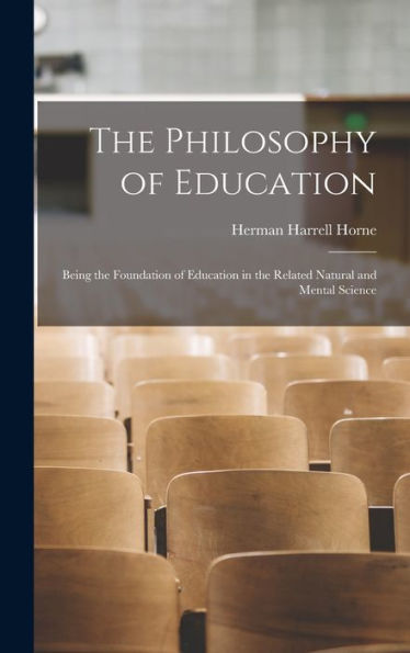 The Philosophy Of Education: Being The Foundation Of Education In The Related Natural And Mental Science